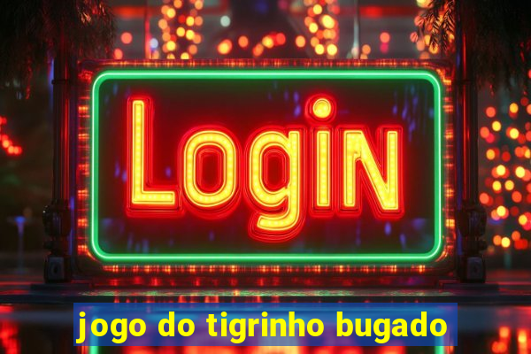 jogo do tigrinho bugado